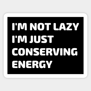 I'm Not Lazy I'm Just Conserving Energy Gift Sticker